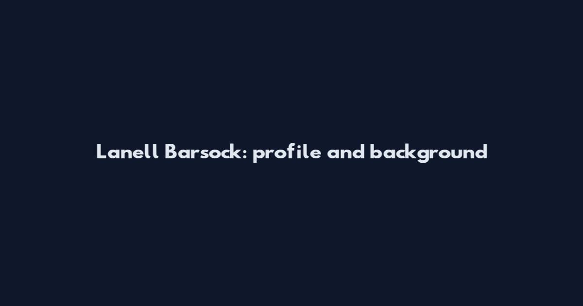 Lanell Barsock: profile and background