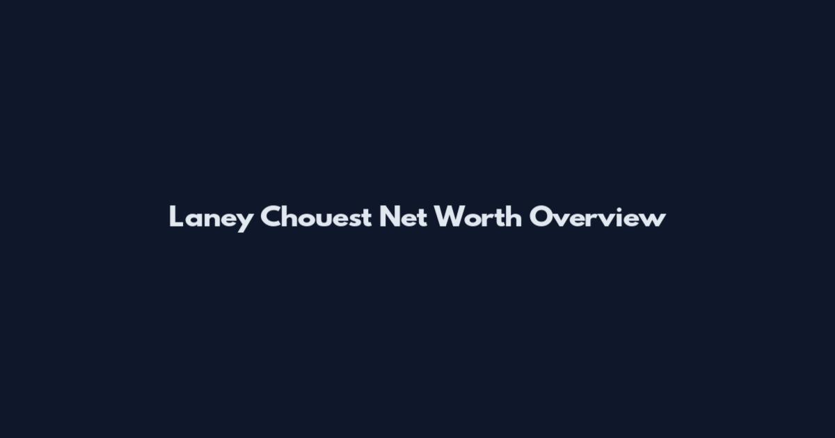 Laney Chouest Net Worth Overview