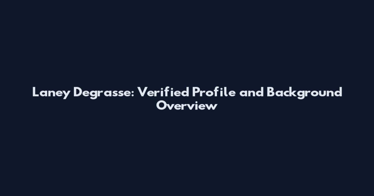 Laney Degrasse: Verified Profile and Background Overview