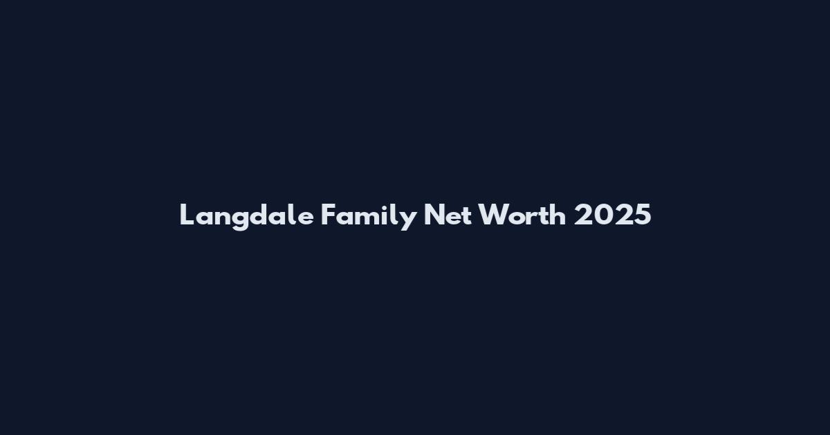 Langdale Family Net Worth 2025