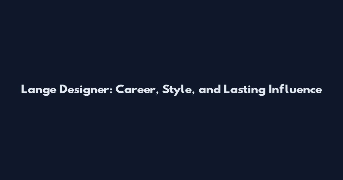 Lange Designer: Career, Style, and Lasting Influence