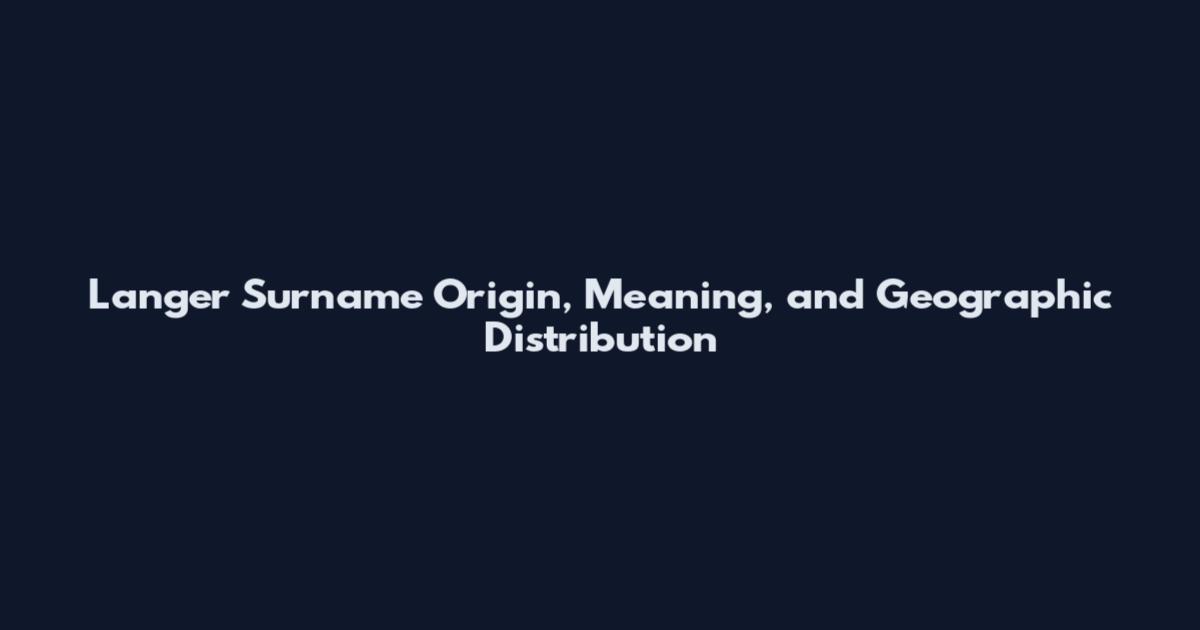 Langer Surname Origin, Meaning, and Geographic Distribution