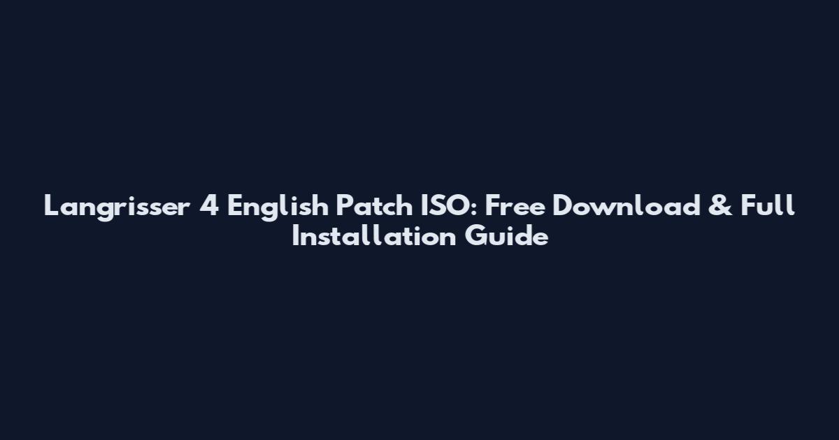 Langrisser 4 English Patch ISO: Free Download & Full Installation Guide