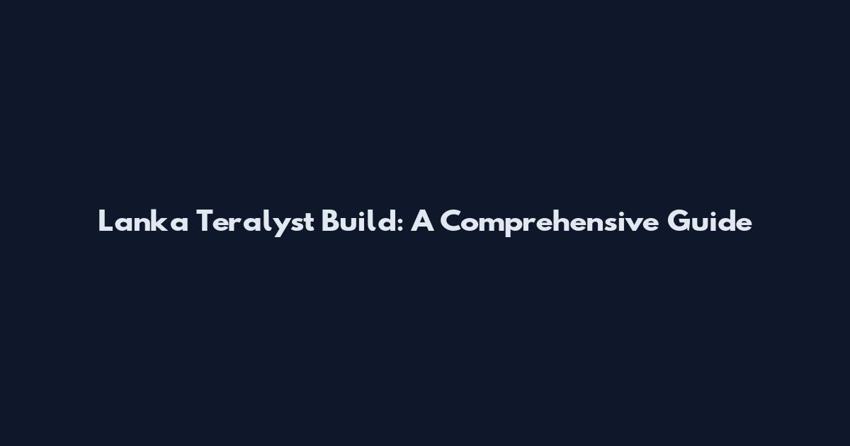 Lanka Teralyst Build: A Comprehensive Guide