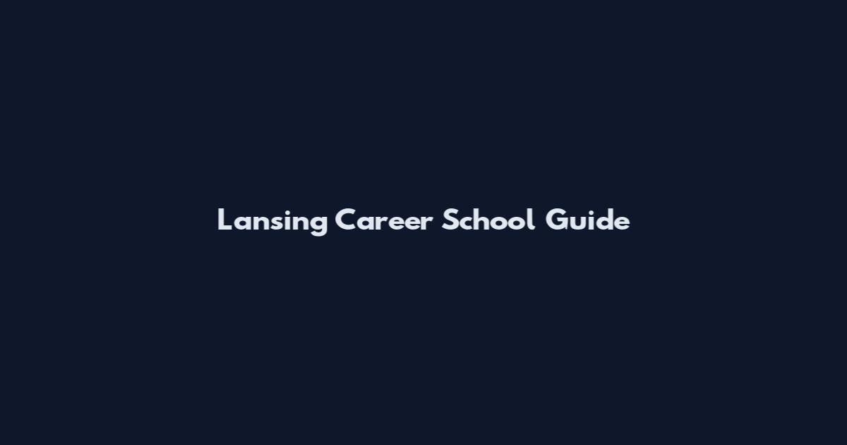 Lansing Career School Guide