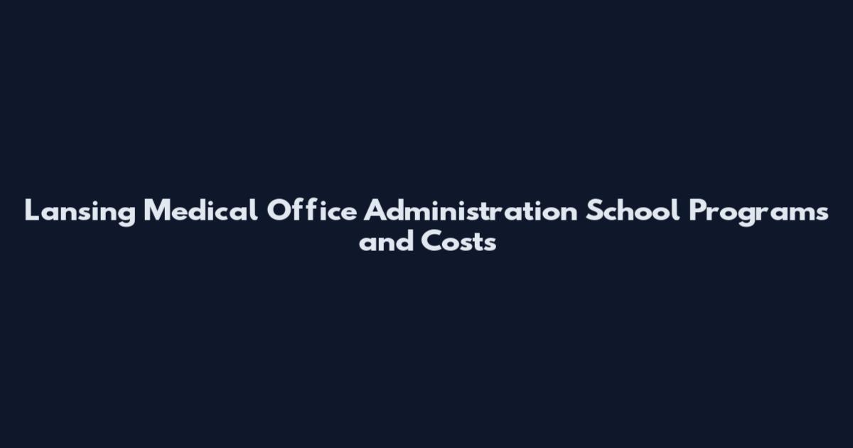 Lansing Medical Office Administration School Programs and Costs