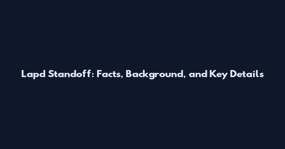 Lapd Standoff: Facts, Background, and Key Details