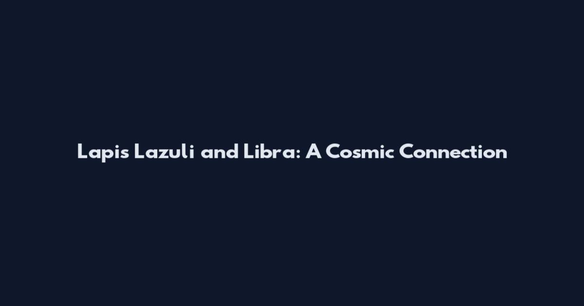 Lapis Lazuli and Libra: A Cosmic Connection