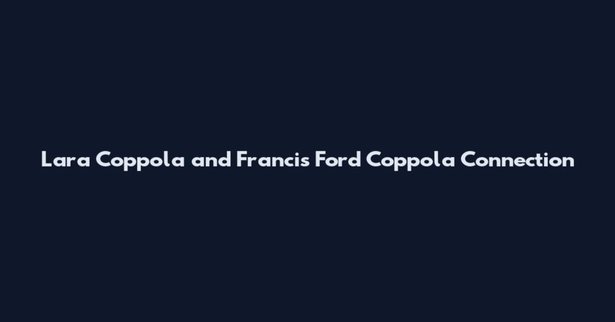 Lara Coppola and Francis Ford Coppola Connection