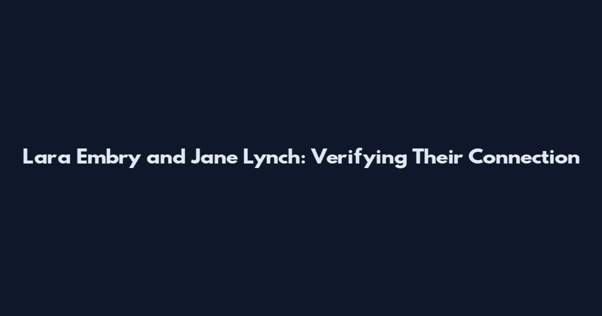 Lara Embry and Jane Lynch: Verifying Their Connection