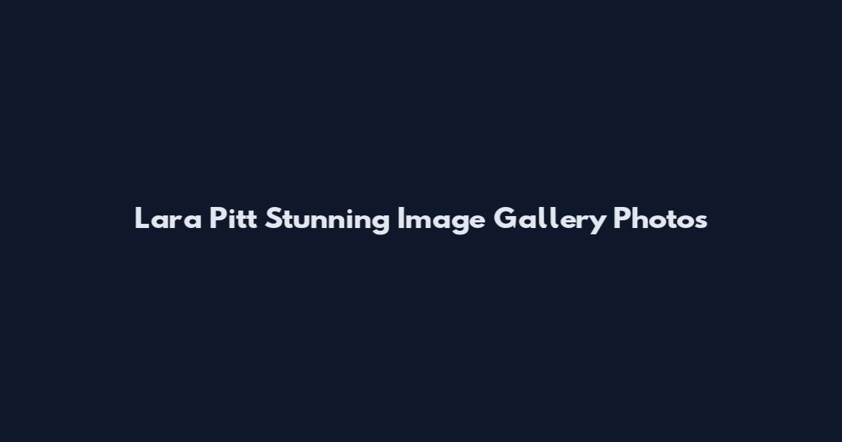 Lara Pitt Stunning Image Gallery Photos