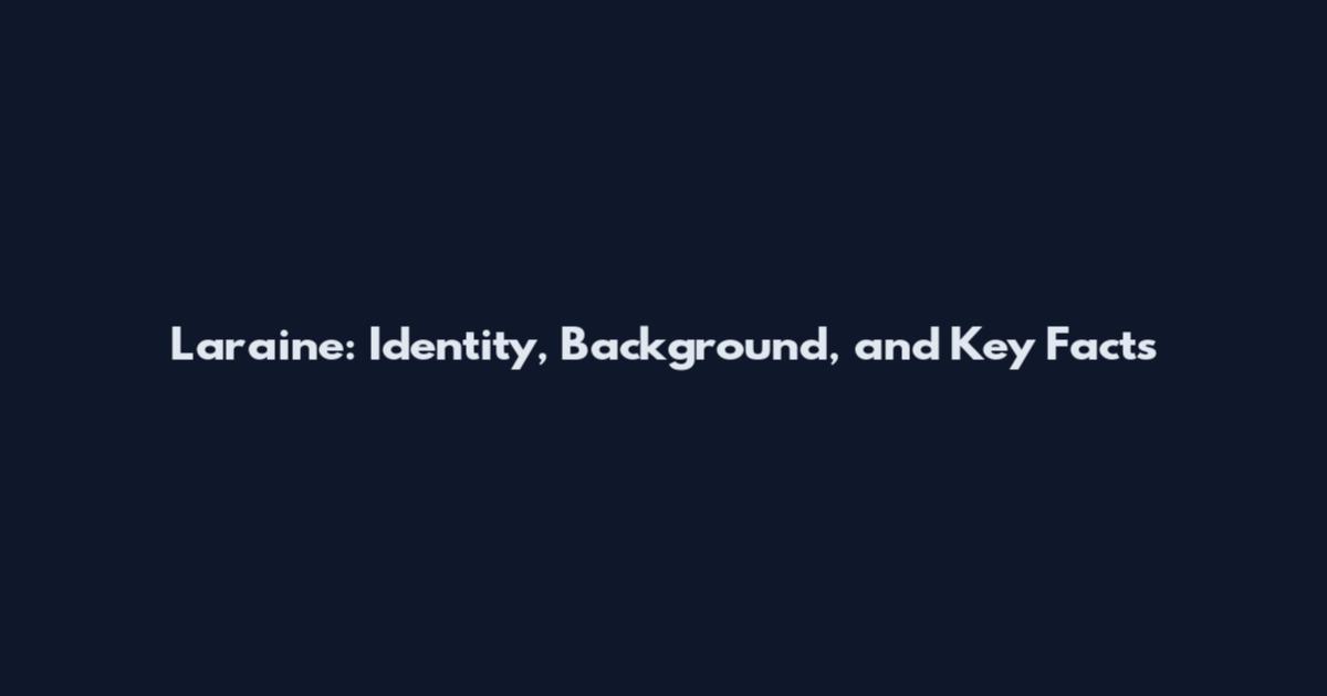 Laraine: Identity, Background, and Key Facts
