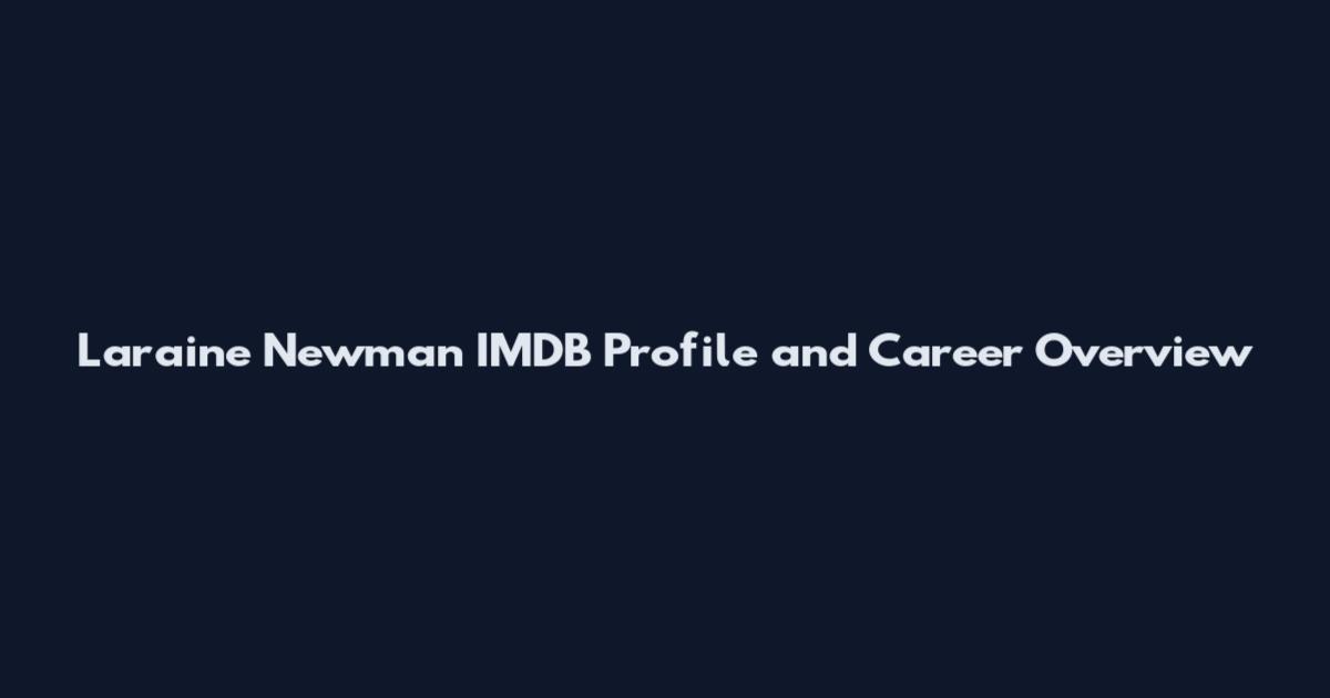 Laraine Newman IMDB Profile and Career Overview