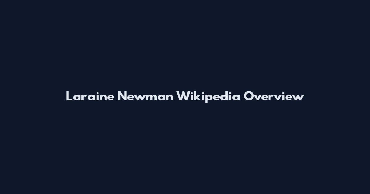 Laraine Newman Wikipedia Overview