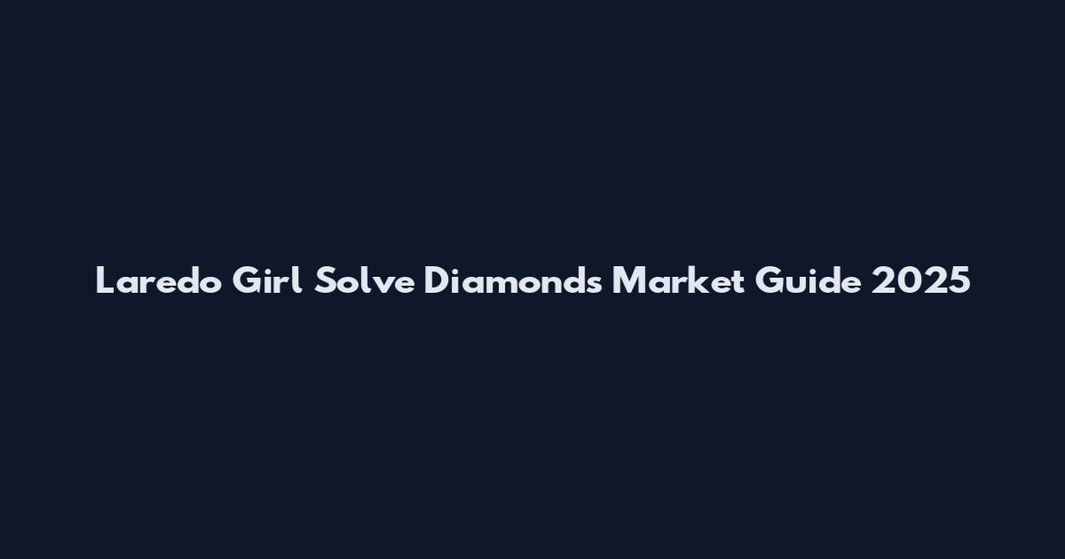 Laredo Girl Solve Diamonds Market Guide 2025
