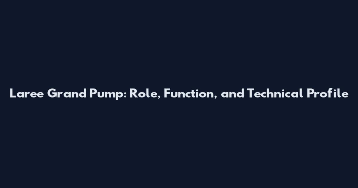 Laree Grand Pump: Role, Function, and Technical Profile