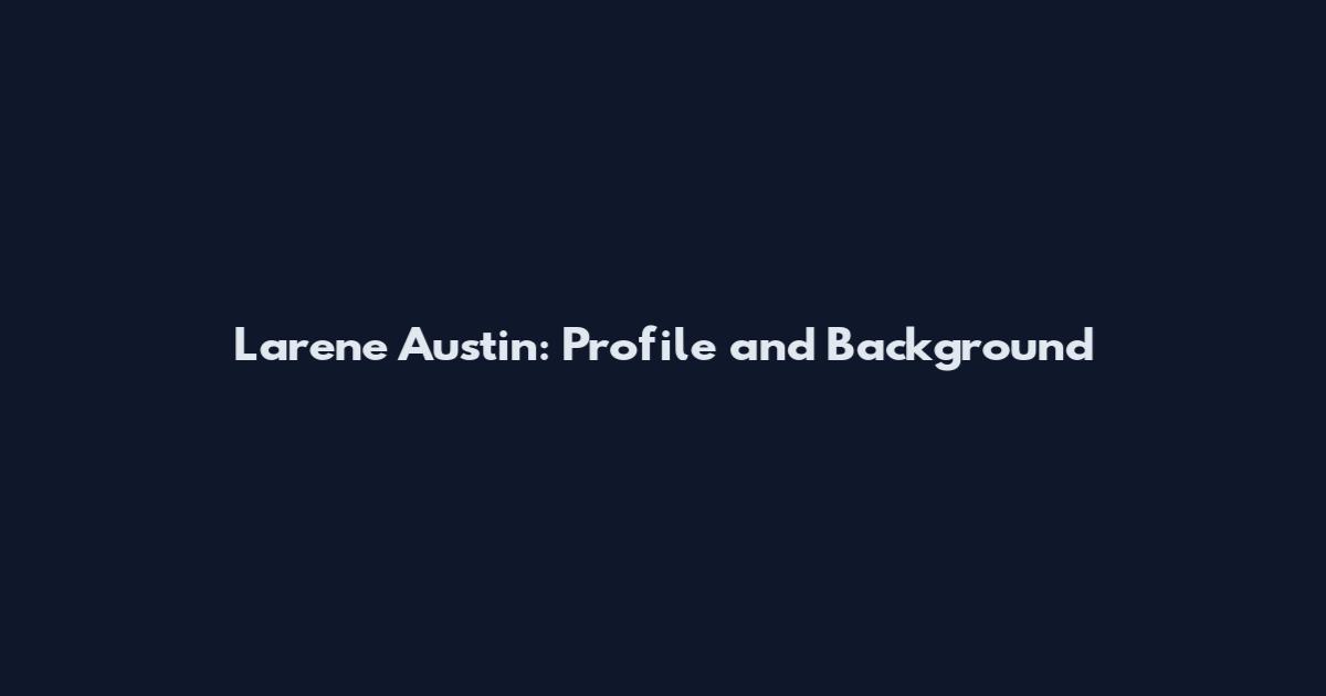 Larene Austin: Profile and Background