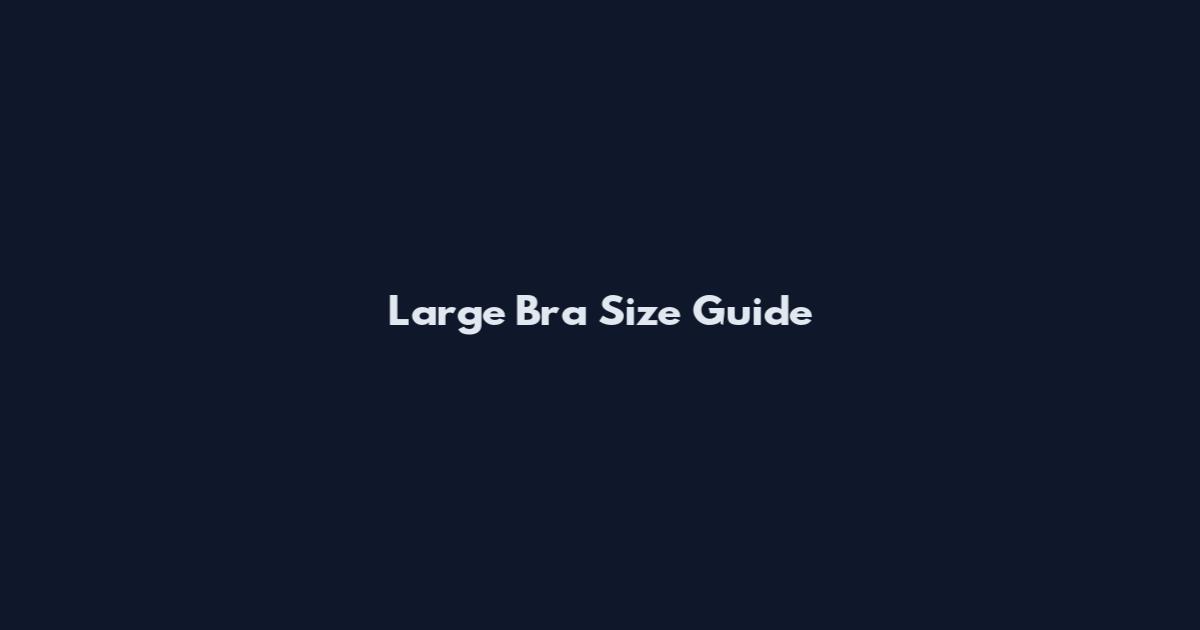 Large Bra Size Guide