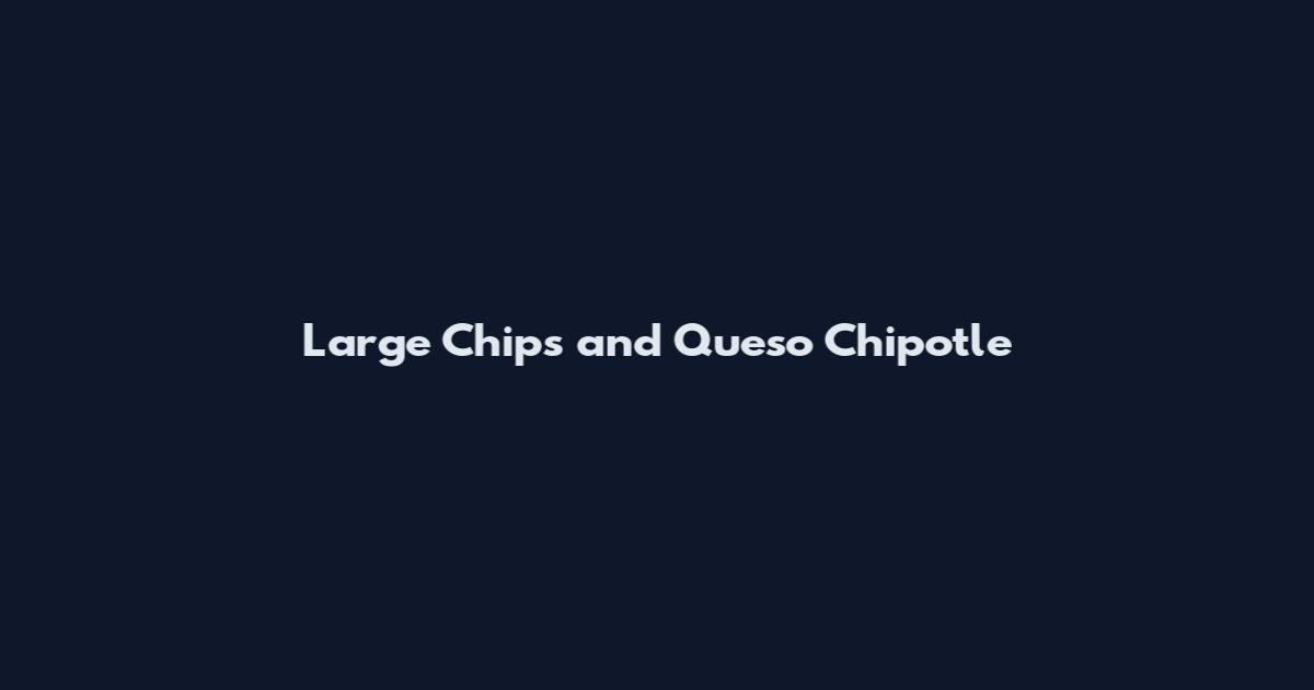 Large Chips and Queso Chipotle