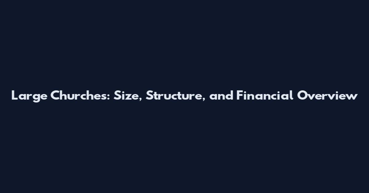 Large Churches: Size, Structure, and Financial Overview