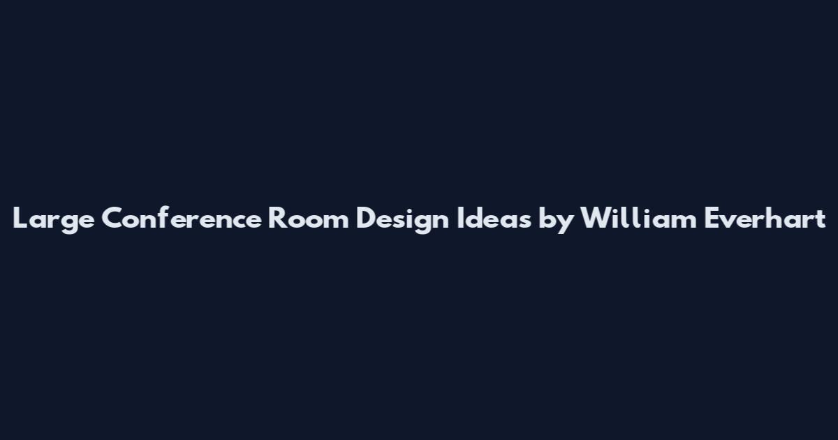 Large Conference Room Design Ideas by William Everhart