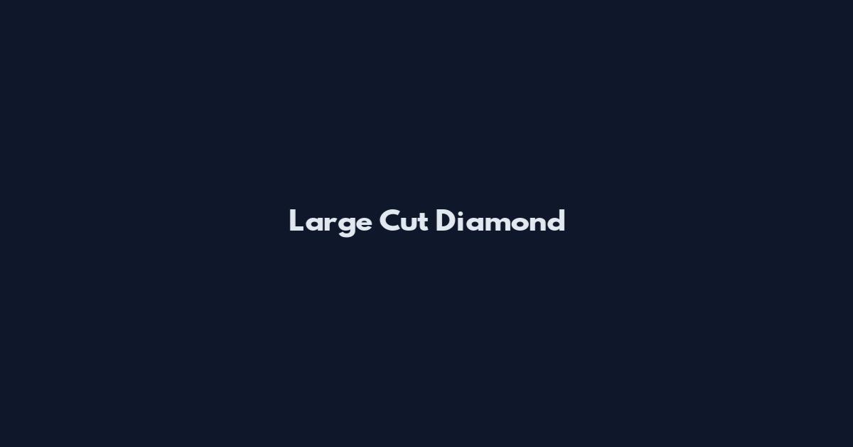 Large Cut Diamond