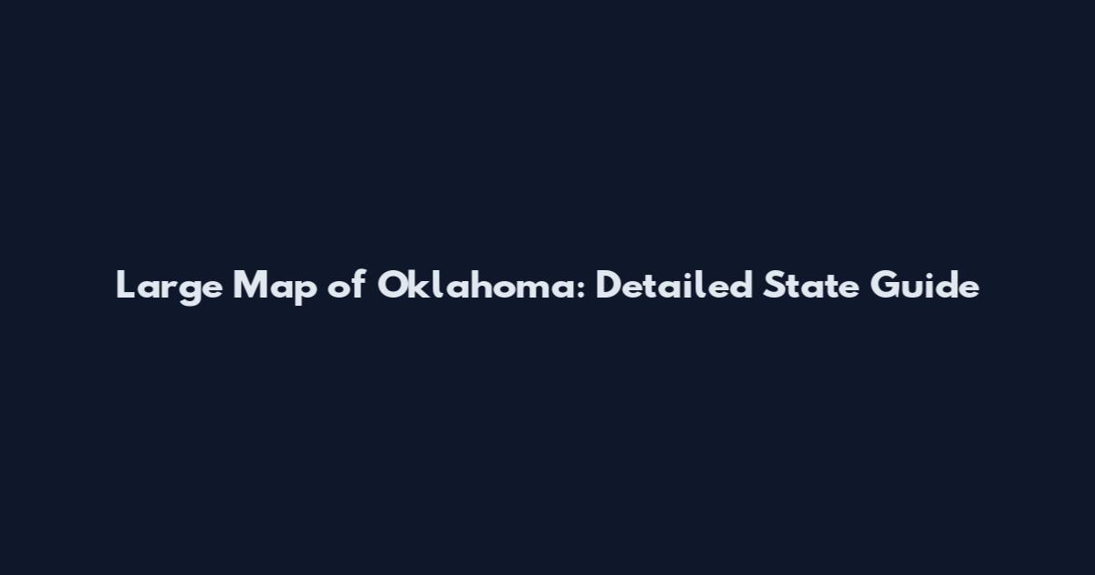 Large Map of Oklahoma: Detailed State Guide