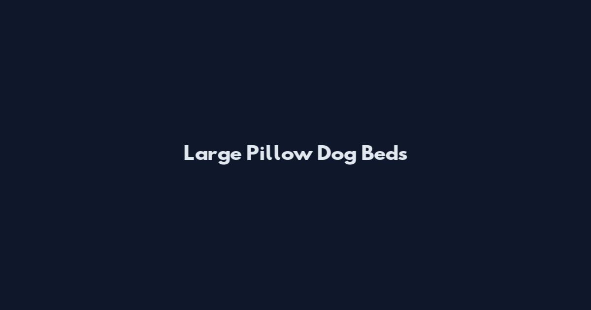 Large Pillow Dog Beds