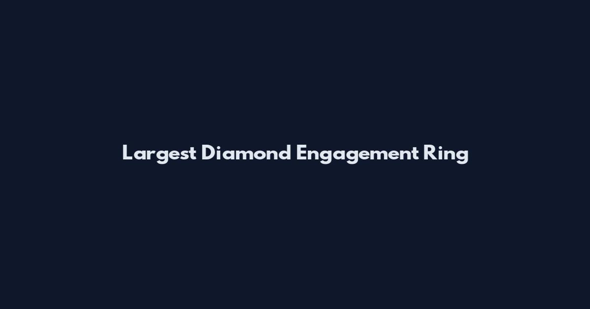 Largest Diamond Engagement Ring