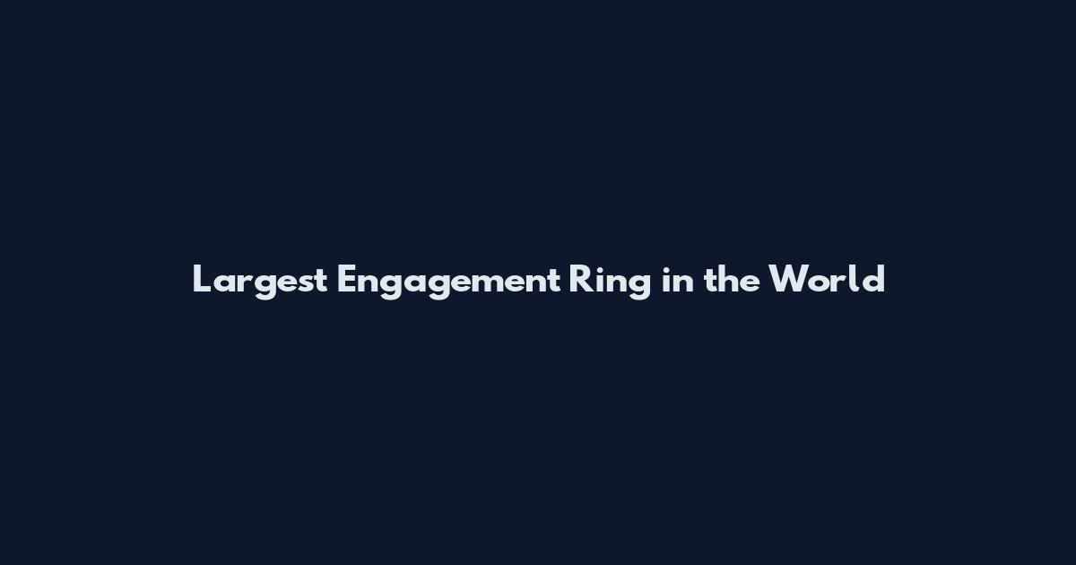 Largest Engagement Ring in the World
