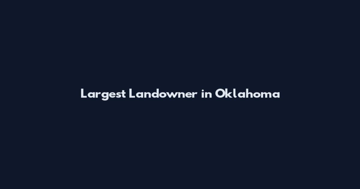 Largest Landowner in Oklahoma