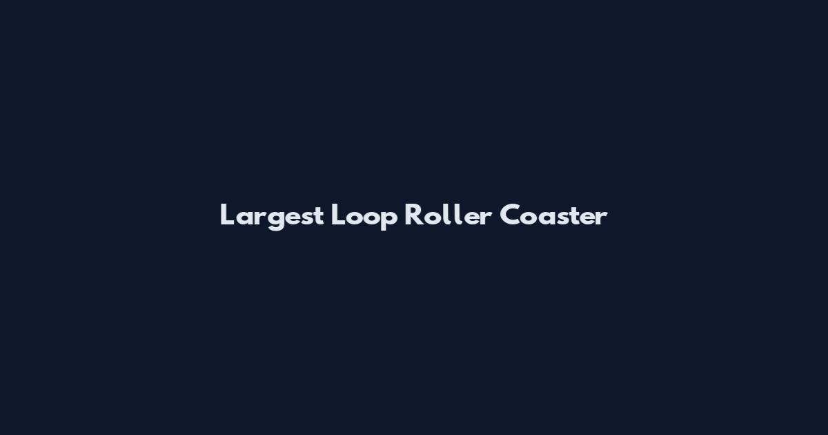 Largest Loop Roller Coaster