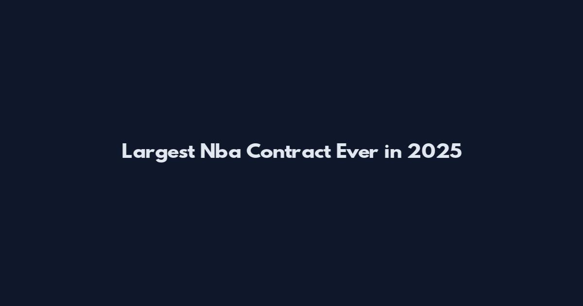 Largest Nba Contract Ever in 2025
