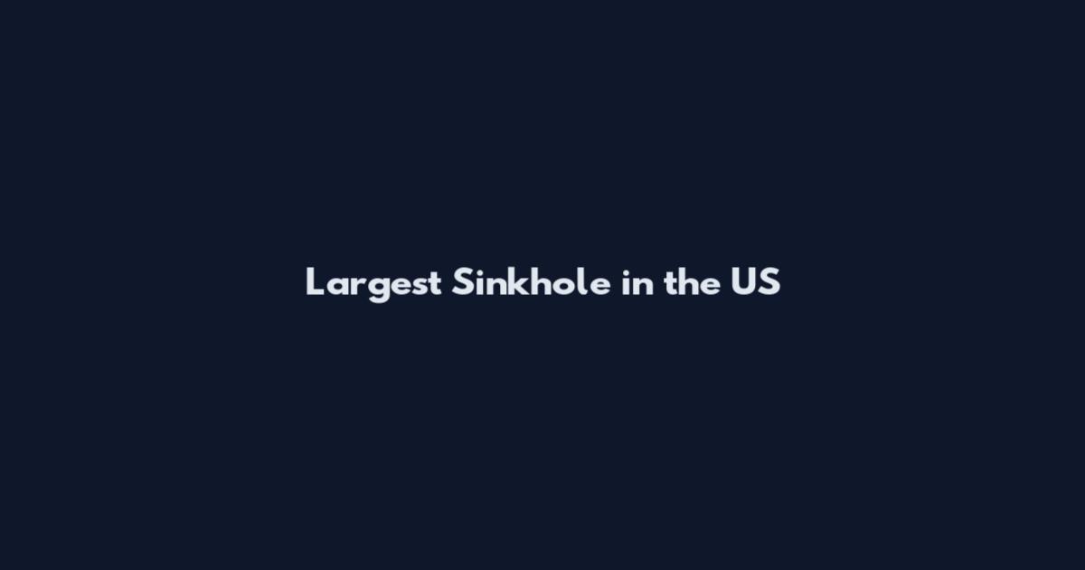Largest Sinkhole in the US