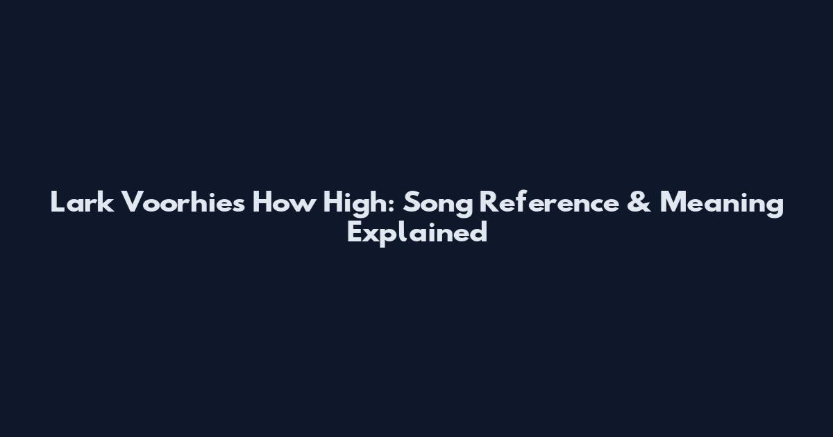 Lark Voorhies How High: Song Reference & Meaning Explained