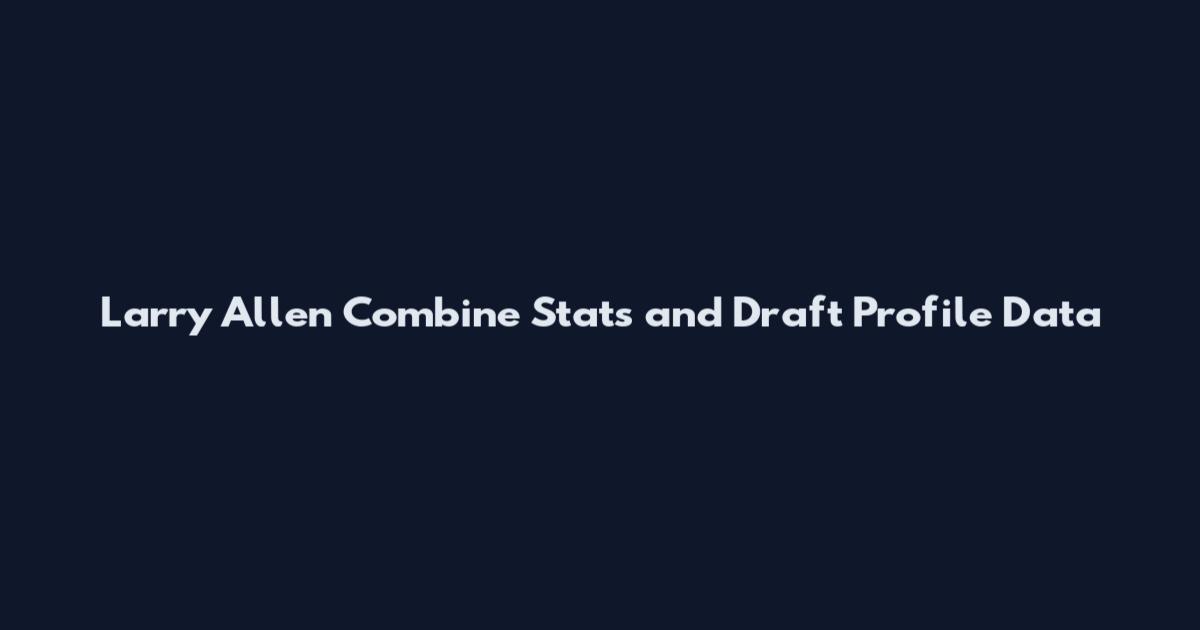Larry Allen Combine Stats and Draft Profile Data