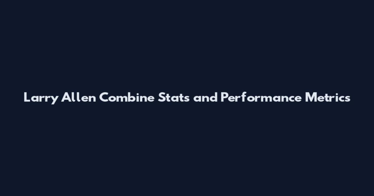 Larry Allen Combine Stats and Performance Metrics