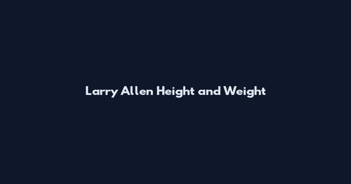 Larry Allen Height and Weight