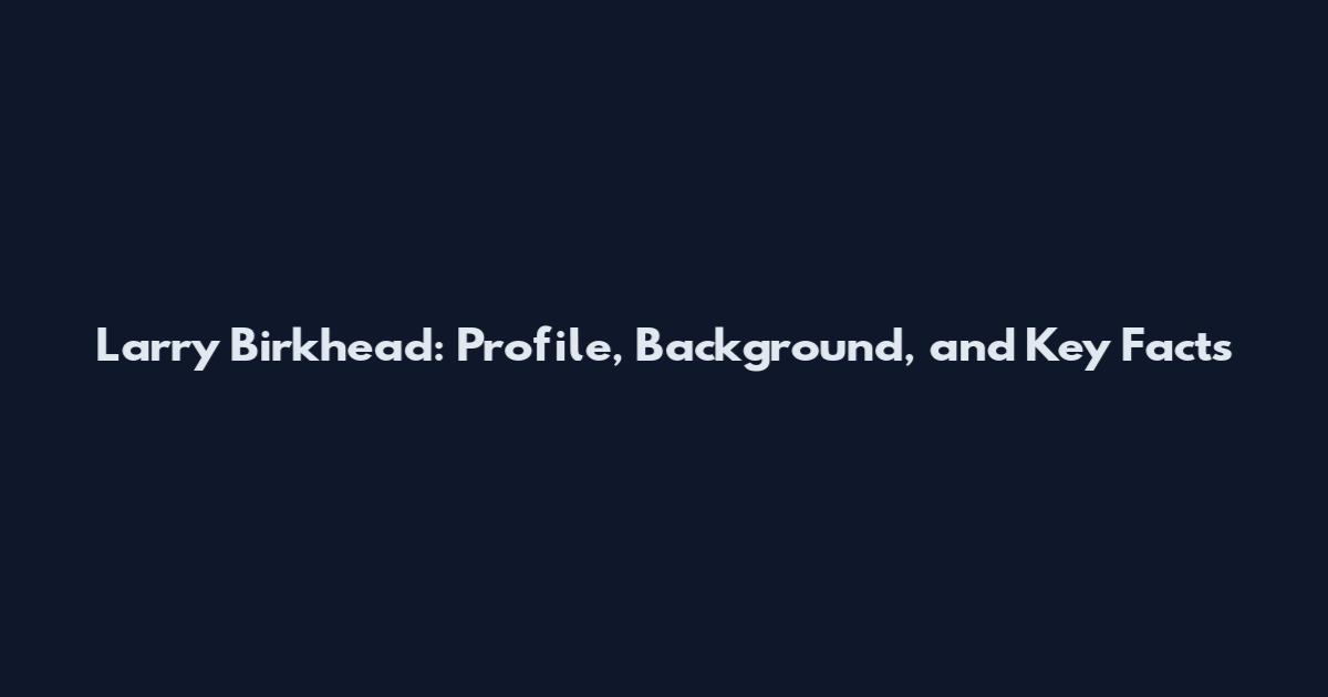 Larry Birkhead: Profile, Background, and Key Facts