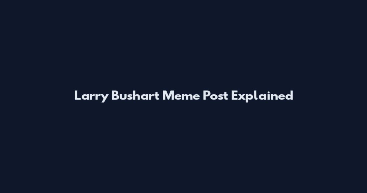 Larry Bushart Meme Post Explained