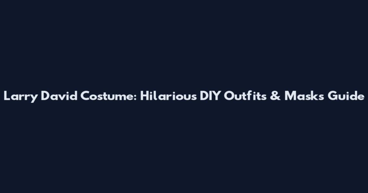 Larry David Costume: Hilarious DIY Outfits & Masks Guide