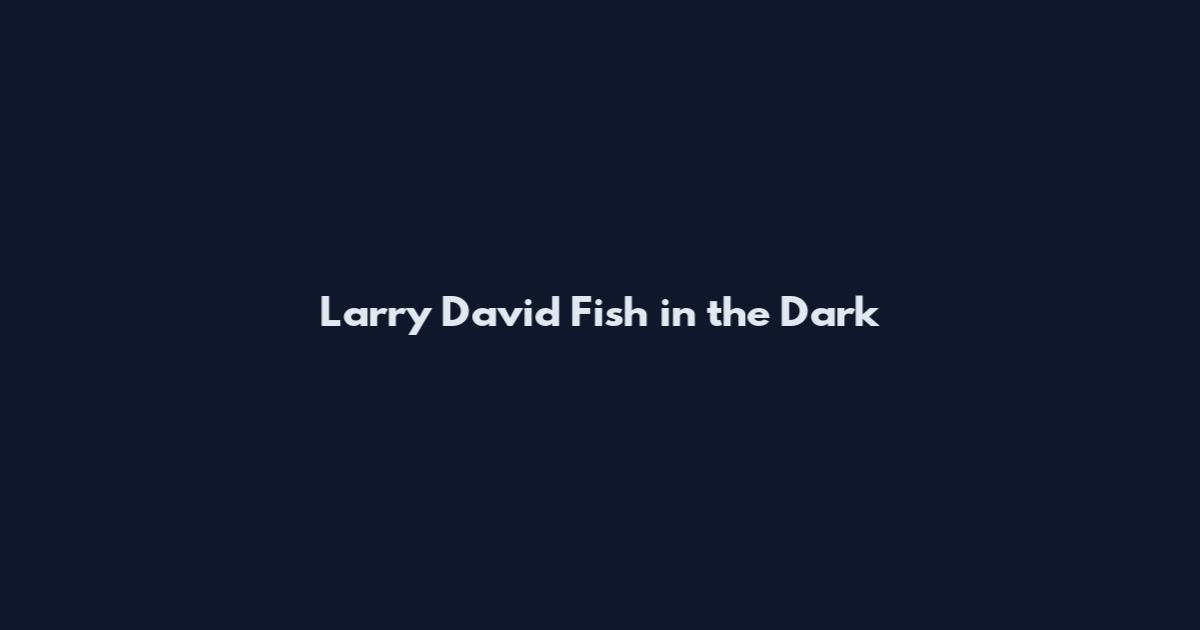 Larry David Fish in the Dark
