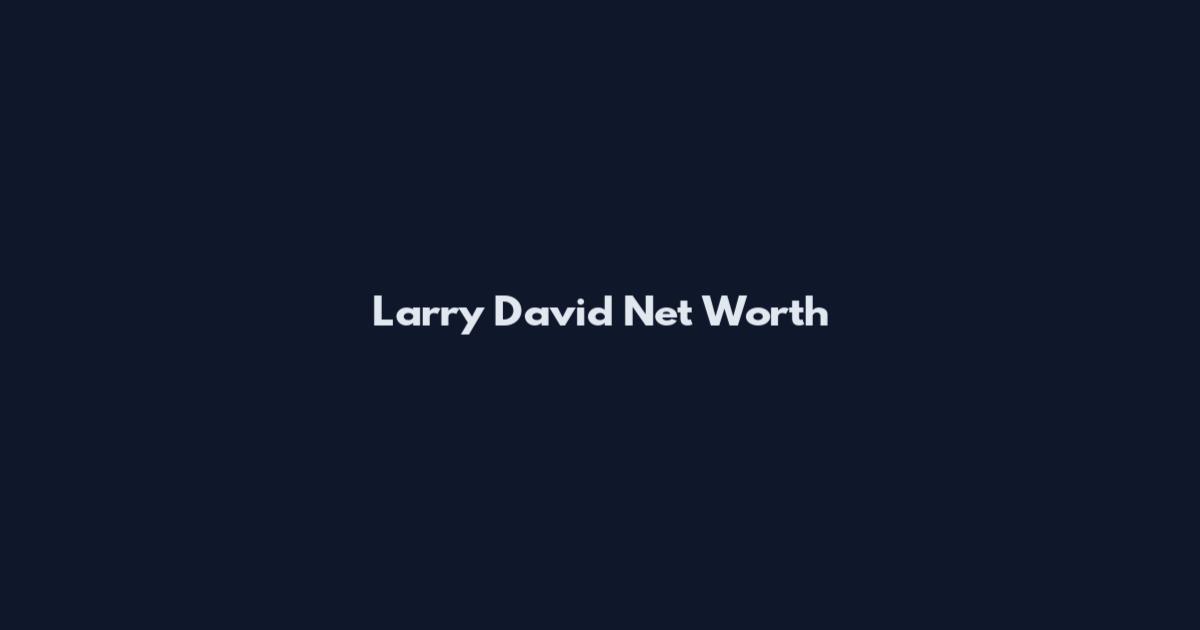 Larry David Net Worth