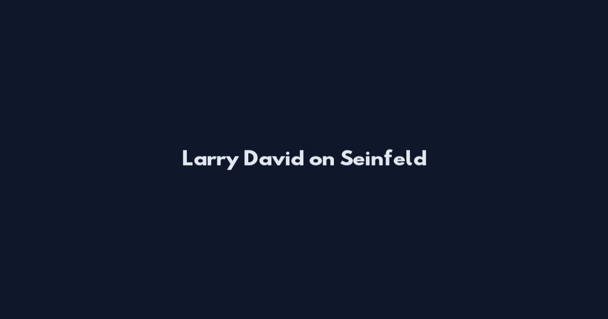 Larry David on Seinfeld