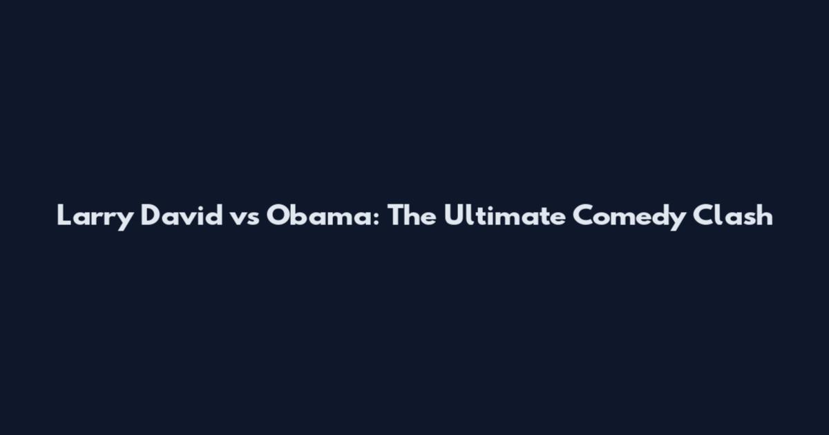 Larry David vs Obama: The Ultimate Comedy Clash