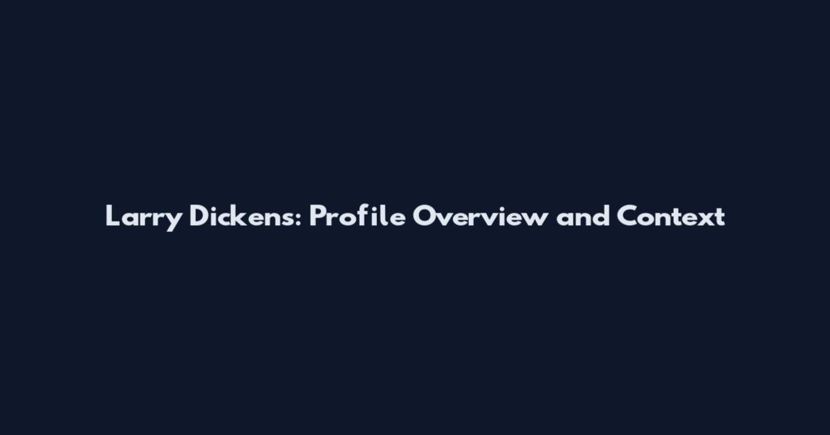 Larry Dickens: Profile Overview and Context