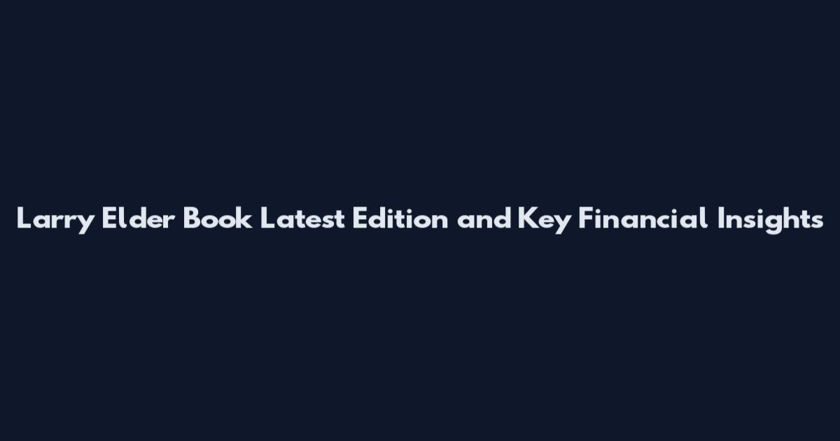 Larry Elder Book Latest Edition and Key Financial Insights