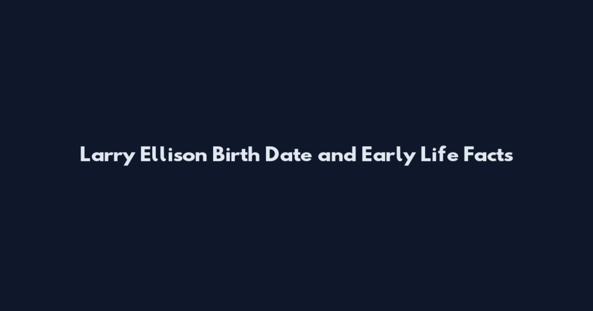 Larry Ellison Birth Date and Early Life Facts