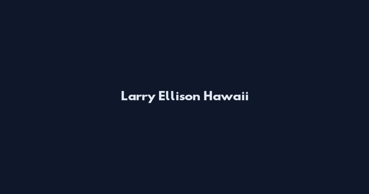 Larry Ellison Hawaii