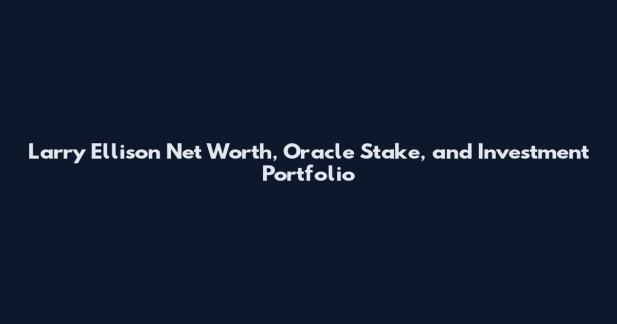 Larry Ellison Net Worth, Oracle Stake, and Investment Portfolio